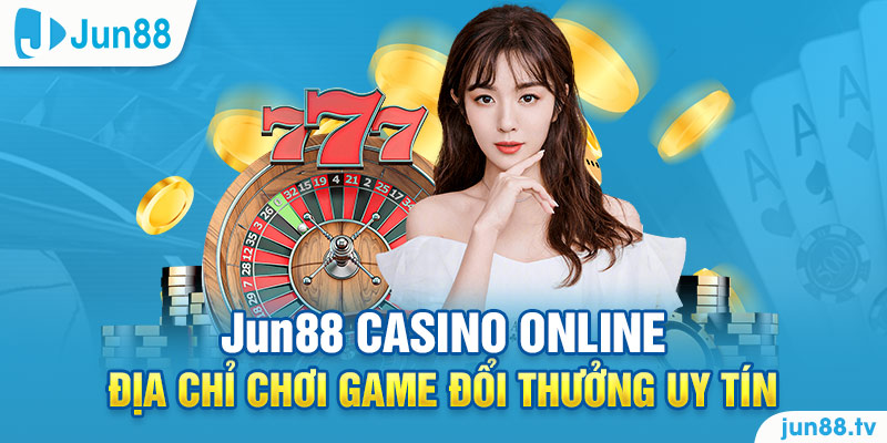 Jun88 Casino Online - Địa Chỉ Chơi Game Đổi Thưởng Uy Tín 1