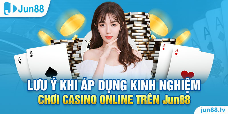 Tổng Hợp Top Kinh Nghiệm Chơi Casino Online Trên Jun88 4