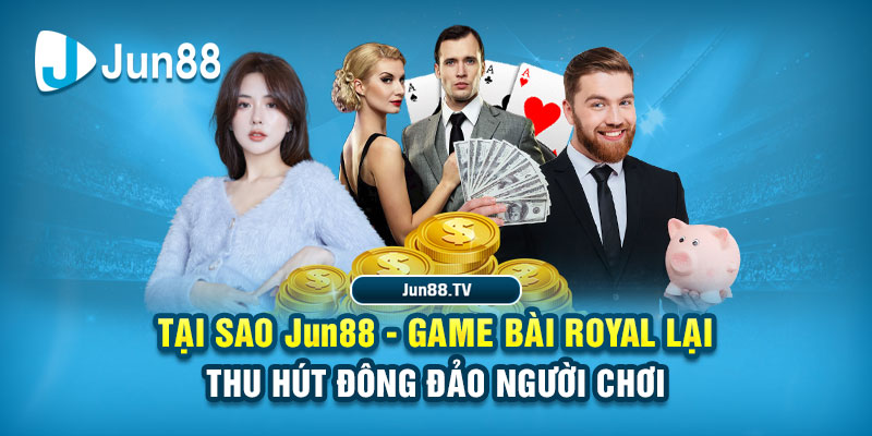 Jun88 - Game Bài Royal Poker: Chinh Phục Thưởng Khủng 2