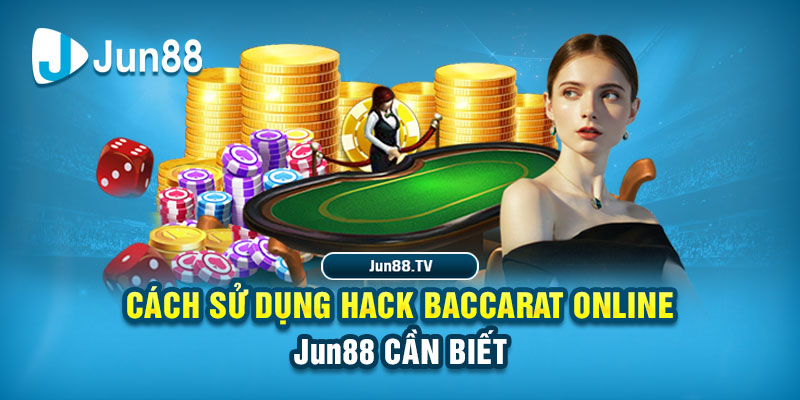 Hack Baccarat Online Jun88 - Phần Mềm Chất Lượng, Bao Thắng 100% 3